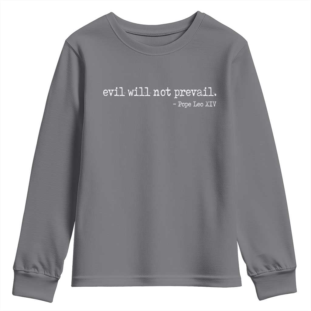 Evil Will Not Prevail Pope Leo XIV Religious Quote Youth Sweatshirt Hopeful Christian Faith Graphic TS02 Charcoal Print Your Wear