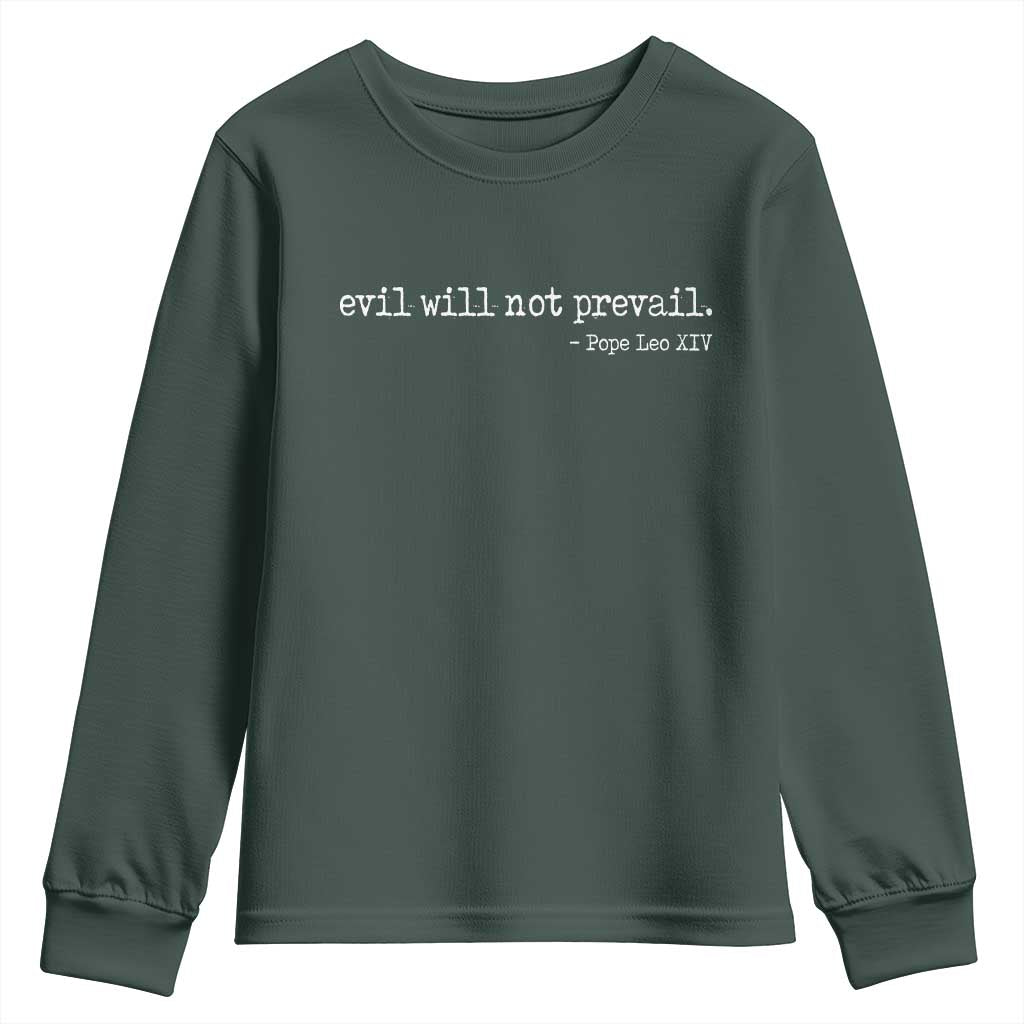 Evil Will Not Prevail Pope Leo XIV Religious Quote Youth Sweatshirt Hopeful Christian Faith Graphic TS02 Dark Forest Green Print Your Wear