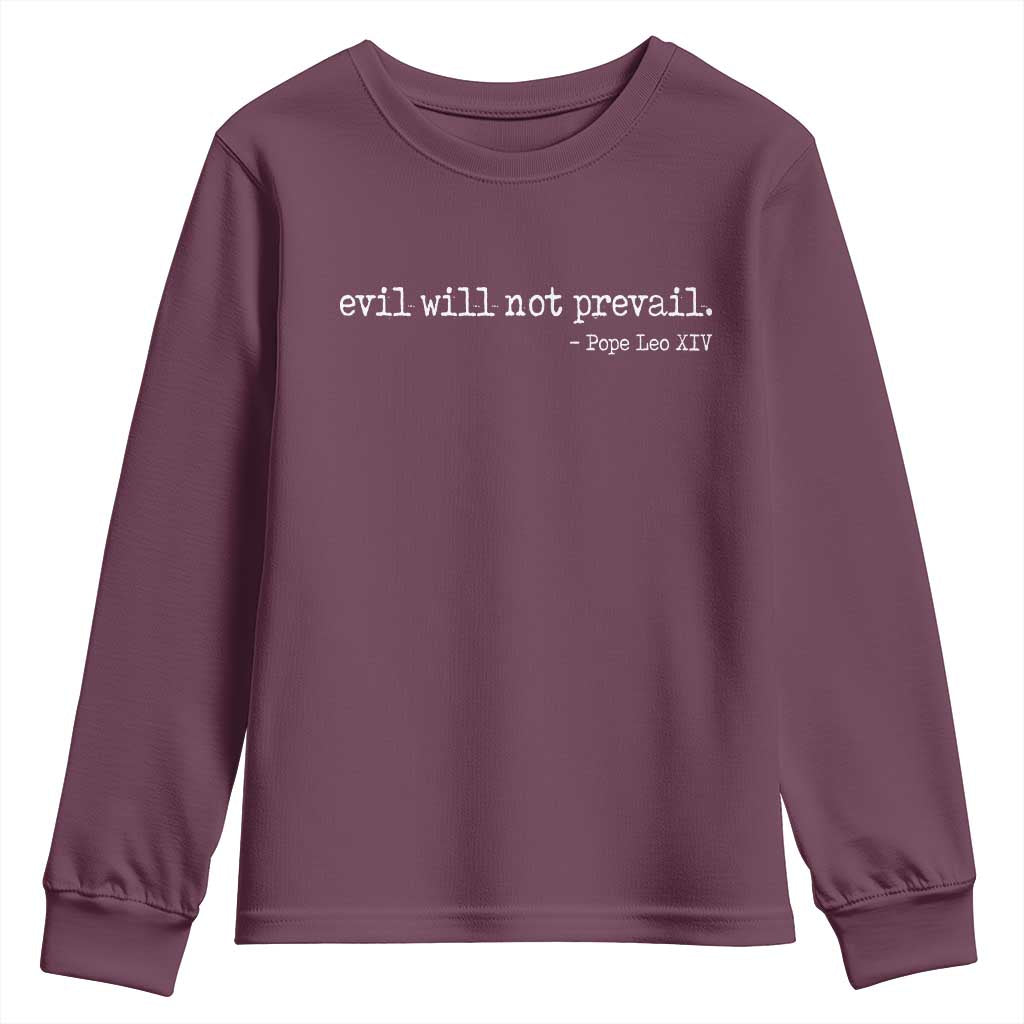 Evil Will Not Prevail Pope Leo XIV Religious Quote Youth Sweatshirt Hopeful Christian Faith Graphic TS02 Maroon Print Your Wear