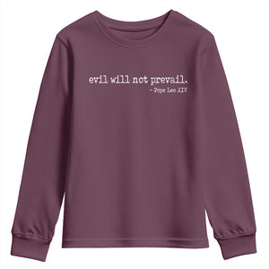 Evil Will Not Prevail Pope Leo XIV Religious Quote Youth Sweatshirt Hopeful Christian Faith Graphic TS02 Maroon Print Your Wear