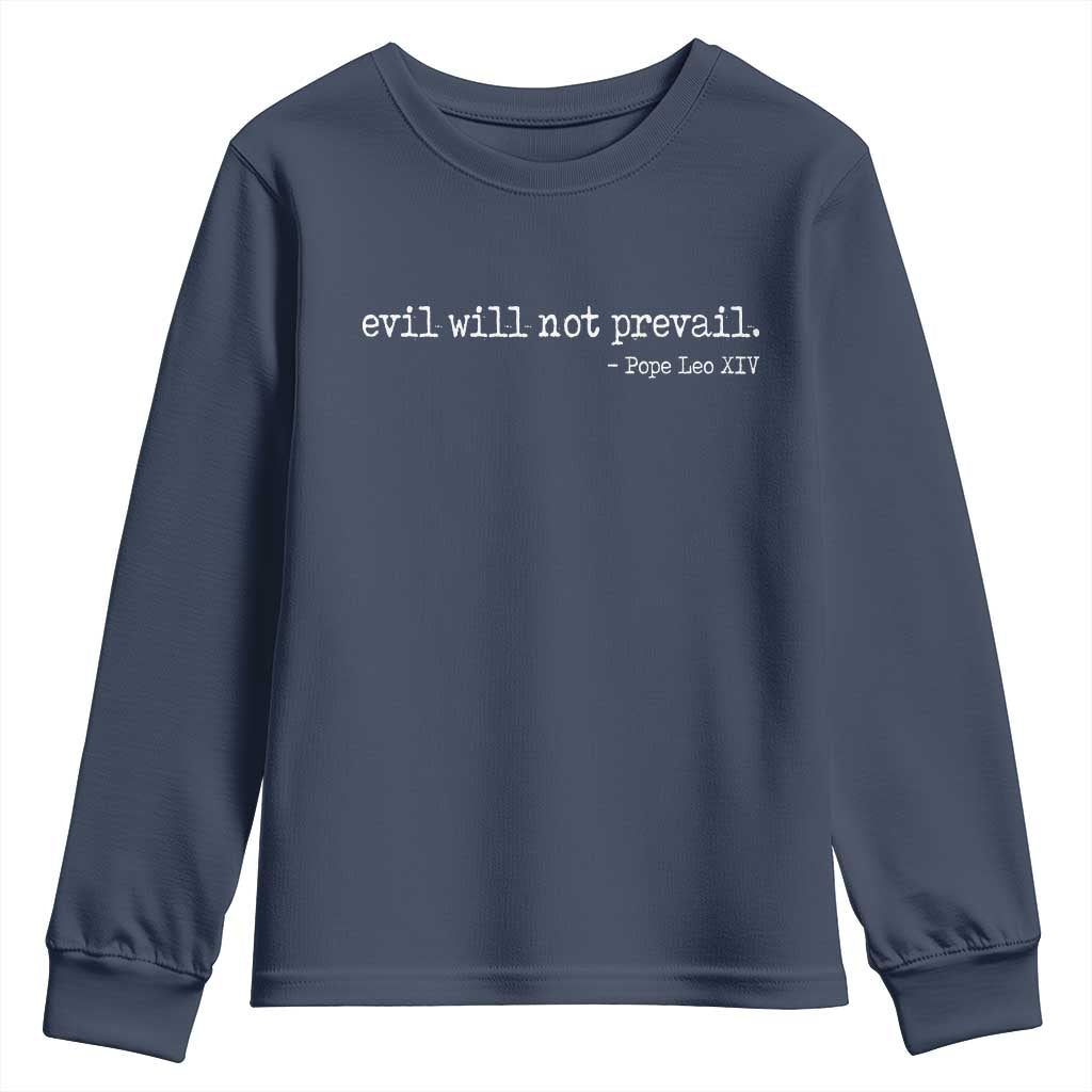 Evil Will Not Prevail Pope Leo XIV Religious Quote Youth Sweatshirt Hopeful Christian Faith Graphic TS02 Navy Print Your Wear