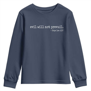 Evil Will Not Prevail Pope Leo XIV Religious Quote Youth Sweatshirt Hopeful Christian Faith Graphic TS02 Navy Print Your Wear