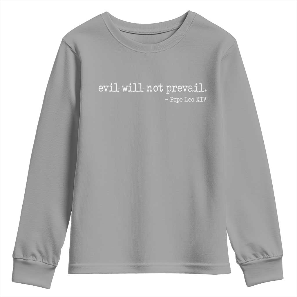 Evil Will Not Prevail Pope Leo XIV Religious Quote Youth Sweatshirt Hopeful Christian Faith Graphic TS02 Sport Gray Print Your Wear