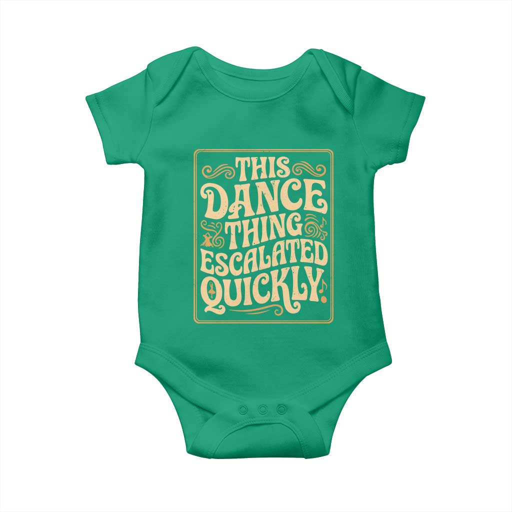 This Dance Thing Escalated Quickly Baby Onesie Funny Dance Enthusiast Viral TS02 Irish Green Print Your Wear
