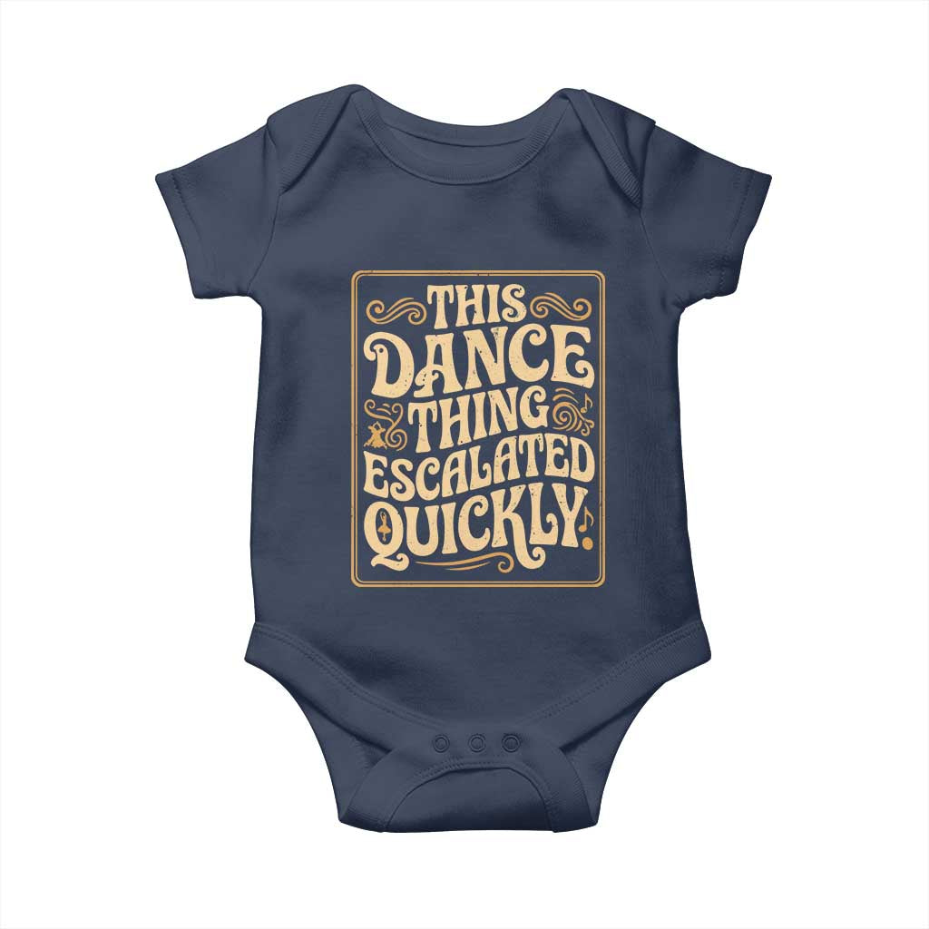 This Dance Thing Escalated Quickly Baby Onesie Funny Dance Enthusiast Viral TS02 Navy Print Your Wear