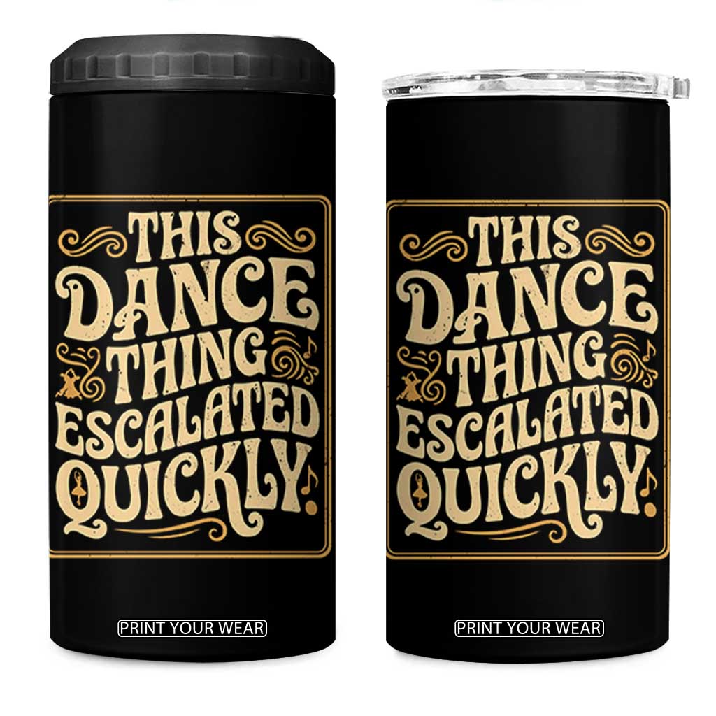 This Dance Thing Escalated Quickly 4 in 1 Can Cooler Tumbler Funny Dance Enthusiast Viral TS02 One Size: 16 oz Black Print Your Wear