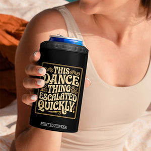 This Dance Thing Escalated Quickly 4 in 1 Can Cooler Tumbler Funny Dance Enthusiast Viral TS02 Print Your Wear