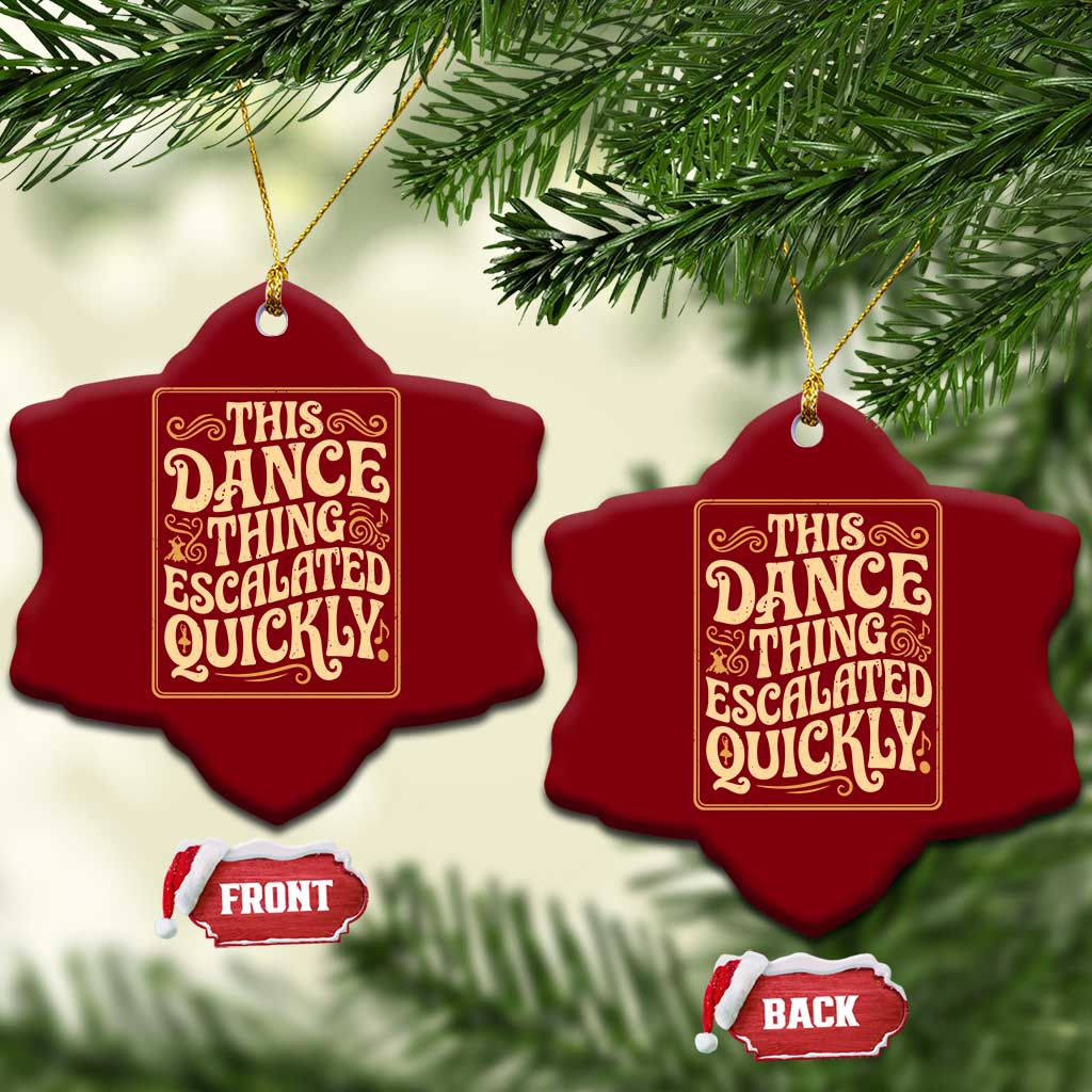 This Dance Thing Escalated Quickly Ceramic Ornament Funny Dance Enthusiast Viral TS02 Print Your Wear