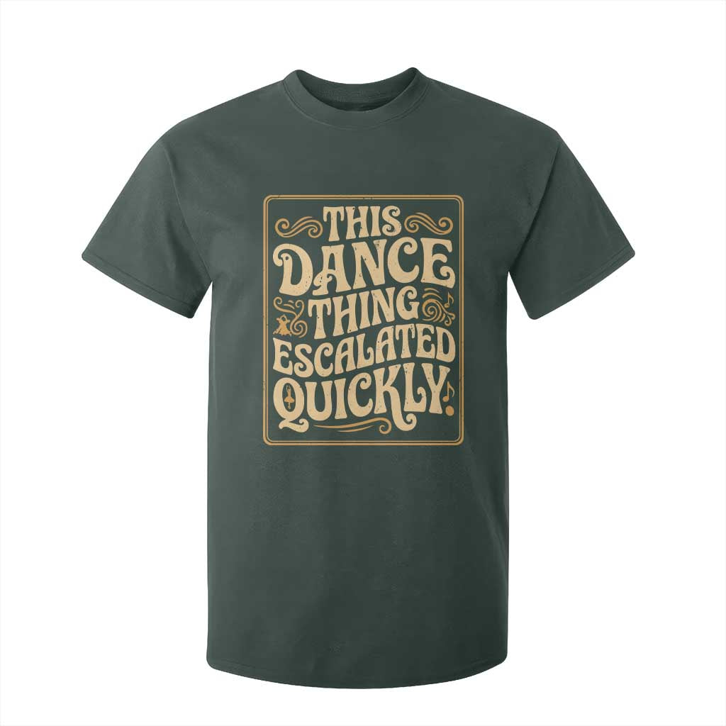 This Dance Thing Escalated Quickly T Shirt For Kid Funny Dance Enthusiast Viral TS02 Dark Forest Green Print Your Wear