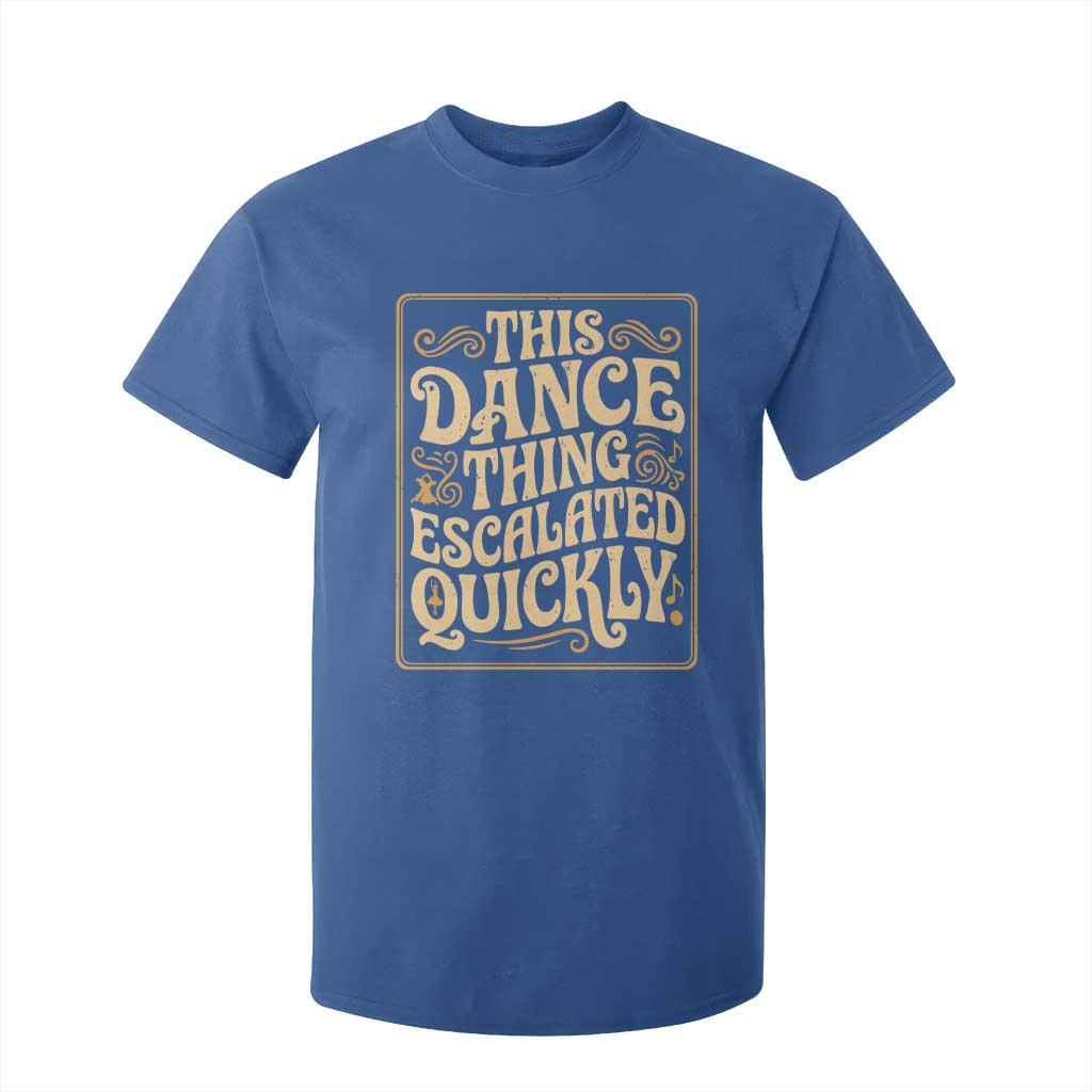 This Dance Thing Escalated Quickly T Shirt For Kid Funny Dance Enthusiast Viral TS02 Royal Blue Print Your Wear
