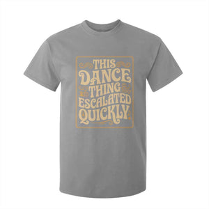 This Dance Thing Escalated Quickly T Shirt For Kid Funny Dance Enthusiast Viral TS02 Sport Gray Print Your Wear