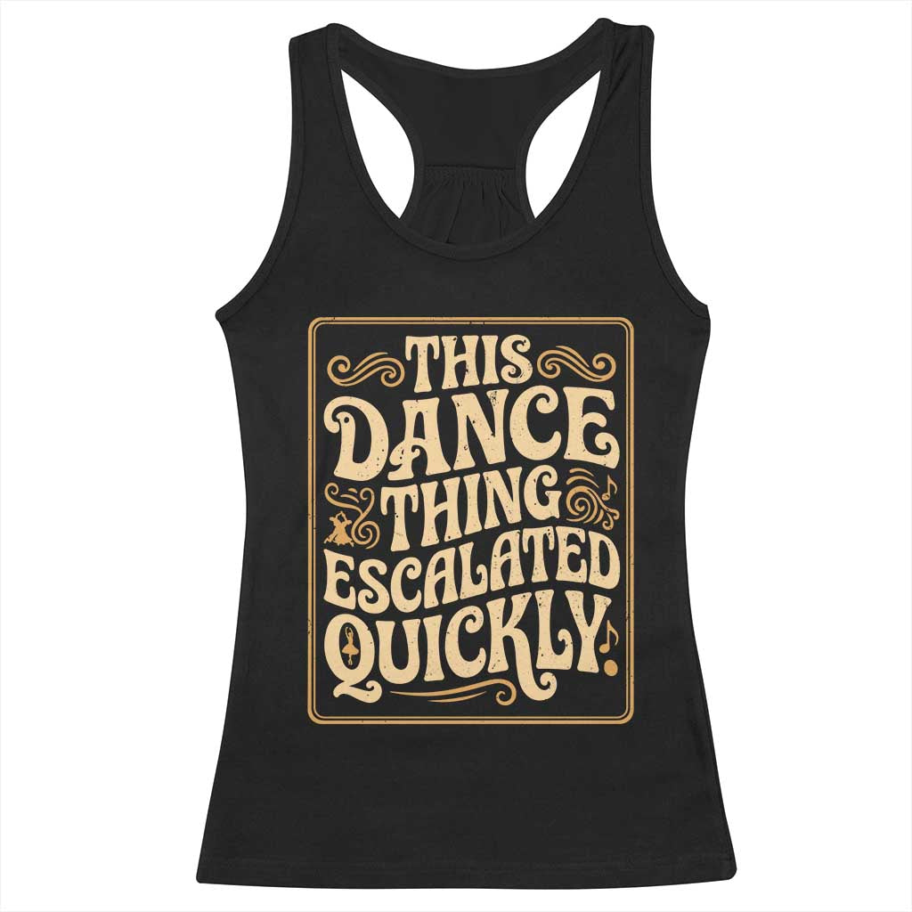 This Dance Thing Escalated Quickly Racerback Tank Top Funny Dance Enthusiast Viral TS02 Black Print Your Wear