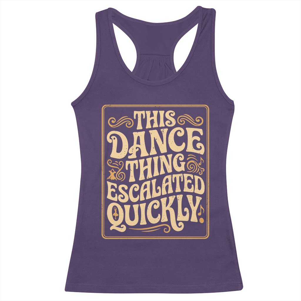 This Dance Thing Escalated Quickly Racerback Tank Top Funny Dance Enthusiast Viral TS02 Purple Print Your Wear