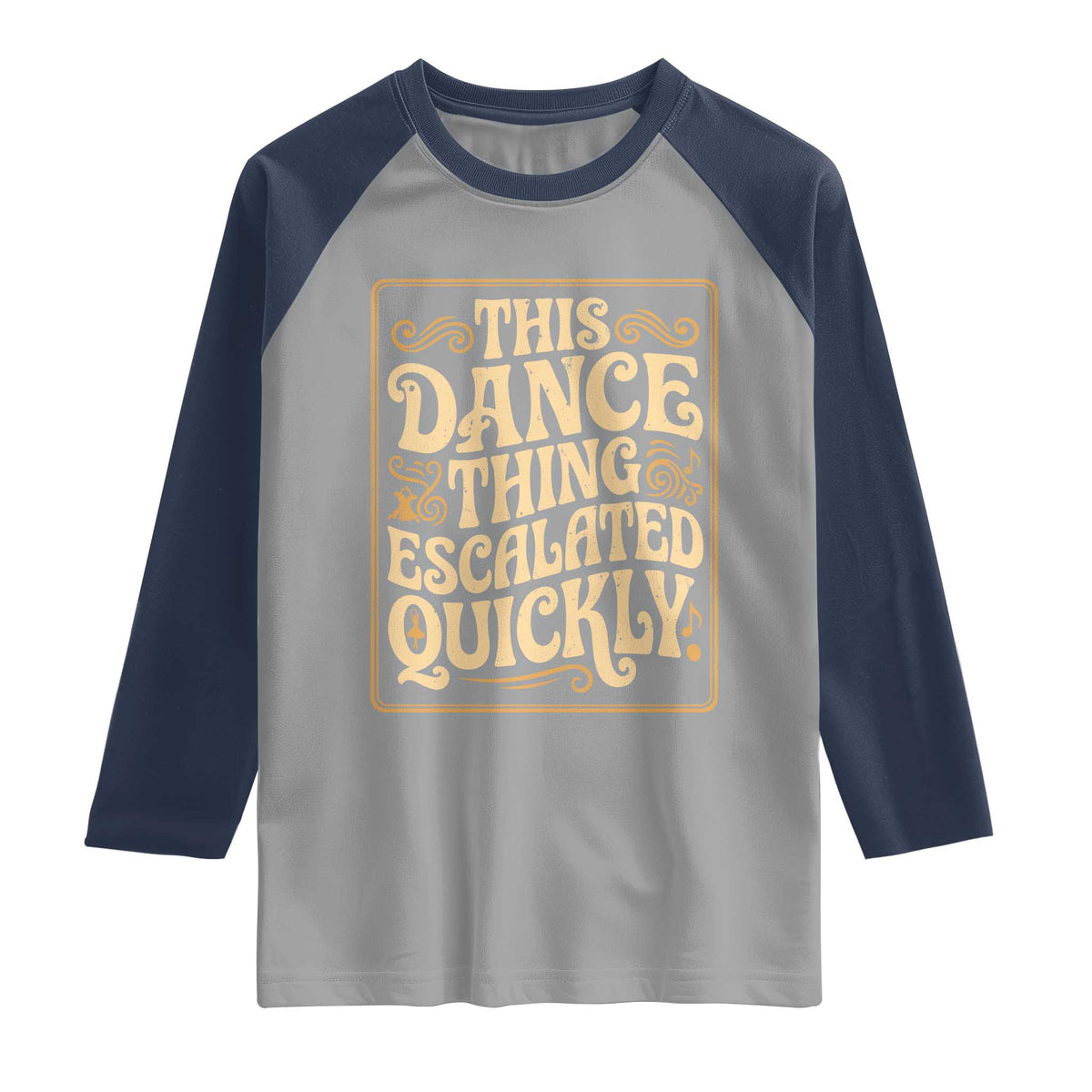 This Dance Thing Escalated Quickly Raglan Shirt Funny Dance Enthusiast Viral TS02 Sport Gray Navy Print Your Wear