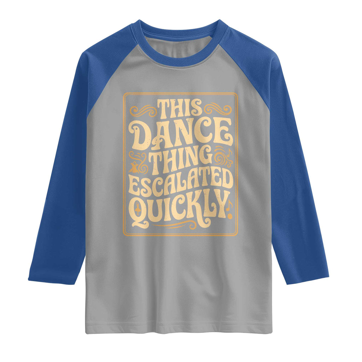 This Dance Thing Escalated Quickly Raglan Shirt Funny Dance Enthusiast Viral TS02 Sport Gray Royal Print Your Wear