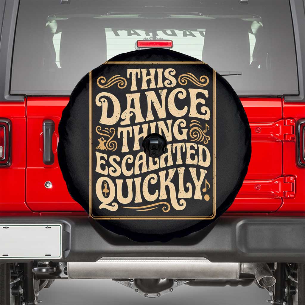 This Dance Thing Escalated Quickly Spare Tire Cover Funny Dance Enthusiast Viral TS02 Black Print Your Wear