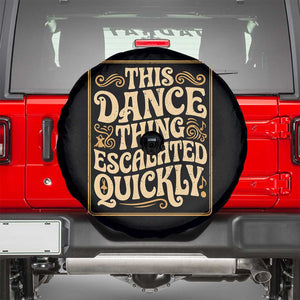 This Dance Thing Escalated Quickly Spare Tire Cover Funny Dance Enthusiast Viral TS02 Black Print Your Wear