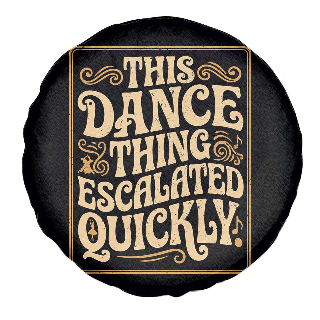 This Dance Thing Escalated Quickly Spare Tire Cover Funny Dance Enthusiast Viral TS02 Print Your Wear