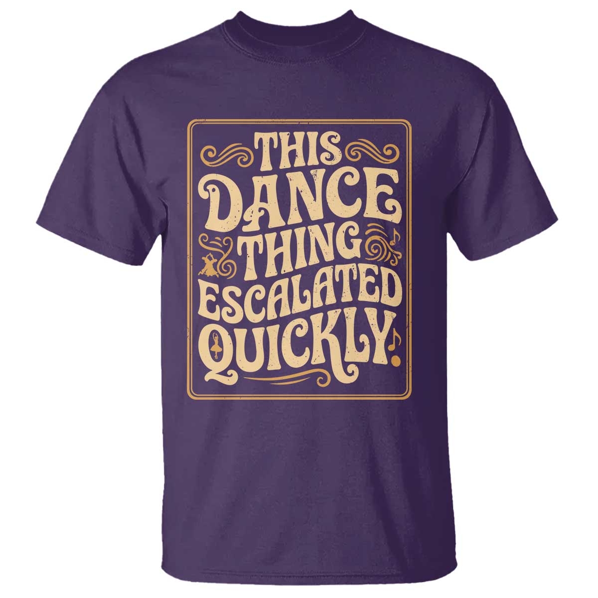 This Dance Thing Escalated Quickly T Shirt Funny Dance Enthusiast Viral TS02 Purple Print Your Wear