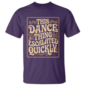 This Dance Thing Escalated Quickly T Shirt Funny Dance Enthusiast Viral TS02 Purple Print Your Wear