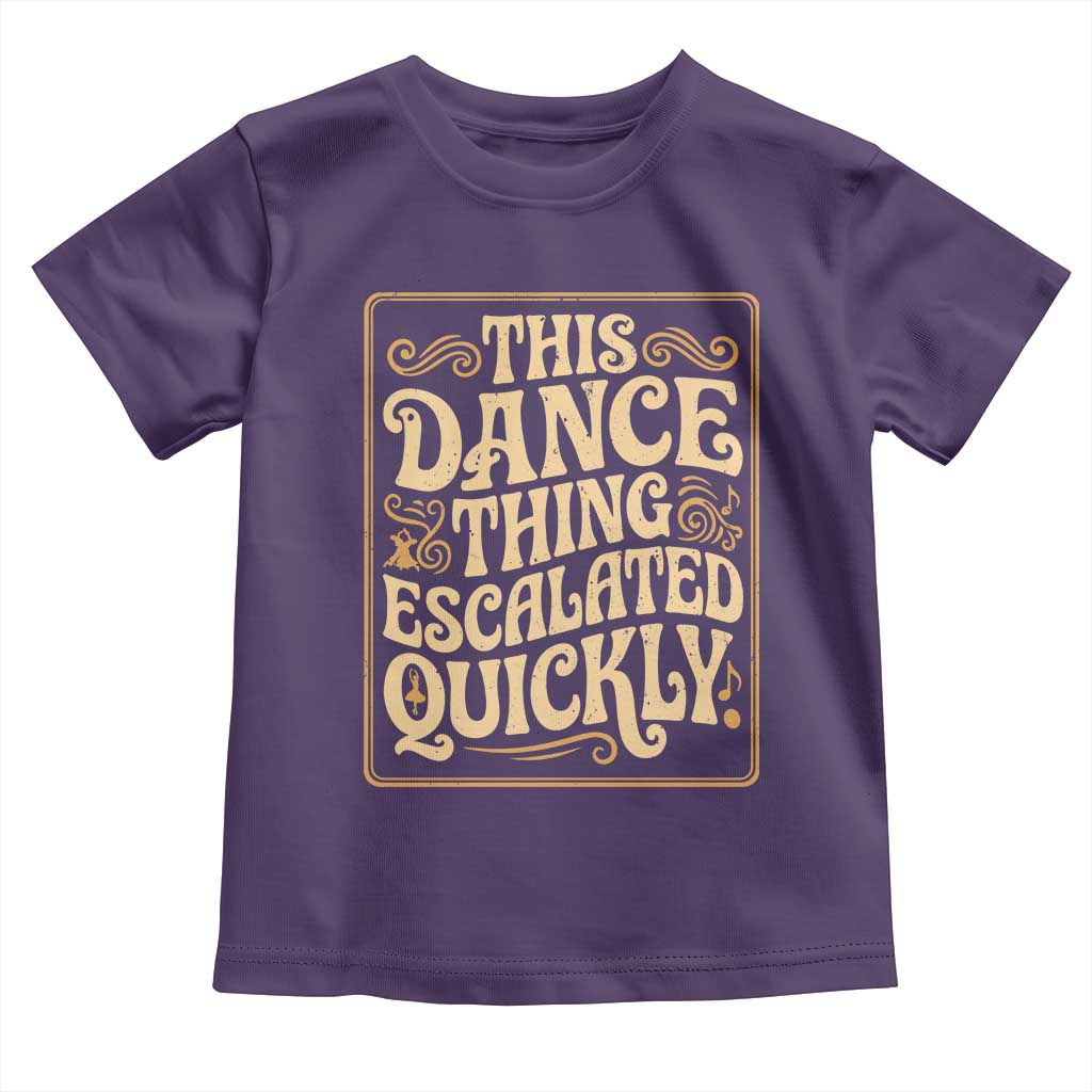 This Dance Thing Escalated Quickly Toddler T Shirt Funny Dance Enthusiast Viral TS02 Purple Print Your Wear