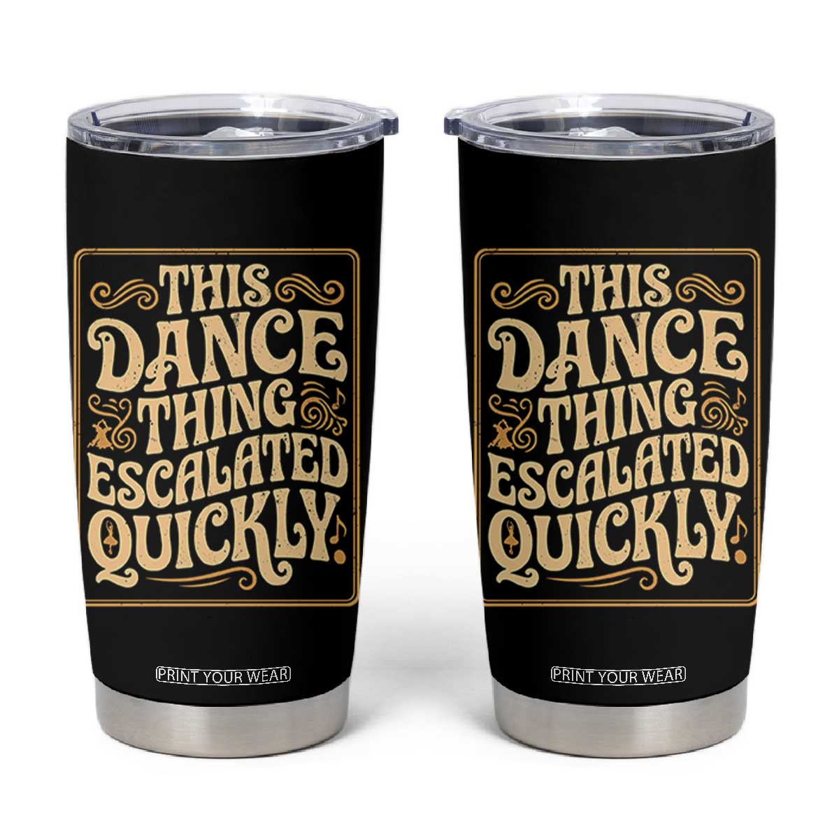 This Dance Thing Escalated Quickly Tumbler Cup Funny Dance Enthusiast Viral TS02 Black Print Your Wear