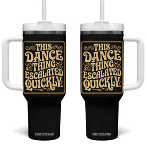 This Dance Thing Escalated Quickly Tumbler With Handle Funny Dance Enthusiast Viral TS02 One Size: 40 oz Black Print Your Wear
