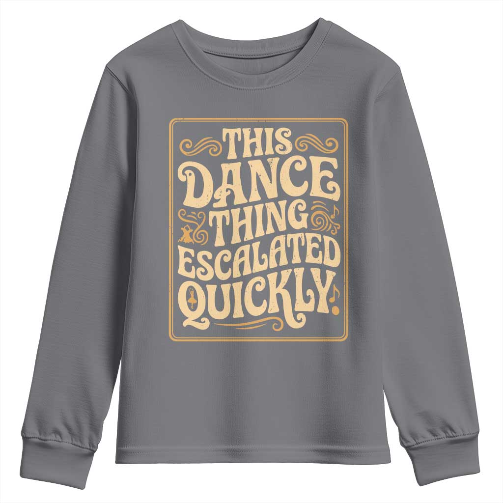 This Dance Thing Escalated Quickly Youth Sweatshirt Funny Dance Enthusiast Viral TS02 Charcoal Print Your Wear