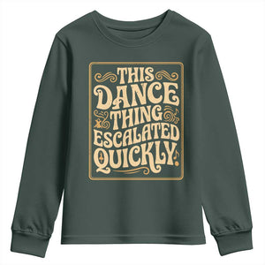 This Dance Thing Escalated Quickly Youth Sweatshirt Funny Dance Enthusiast Viral TS02 Dark Forest Green Print Your Wear