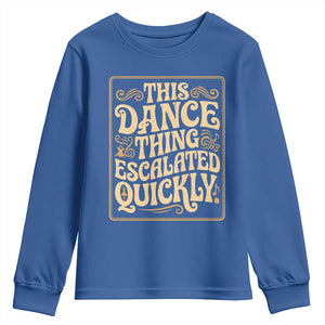 This Dance Thing Escalated Quickly Youth Sweatshirt Funny Dance Enthusiast Viral TS02 Royal Blue Print Your Wear