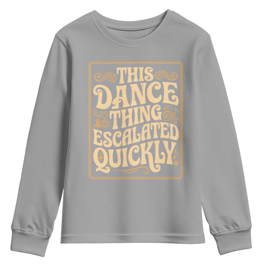 This Dance Thing Escalated Quickly Youth Sweatshirt Funny Dance Enthusiast Viral TS02 Sport Gray Print Your Wear