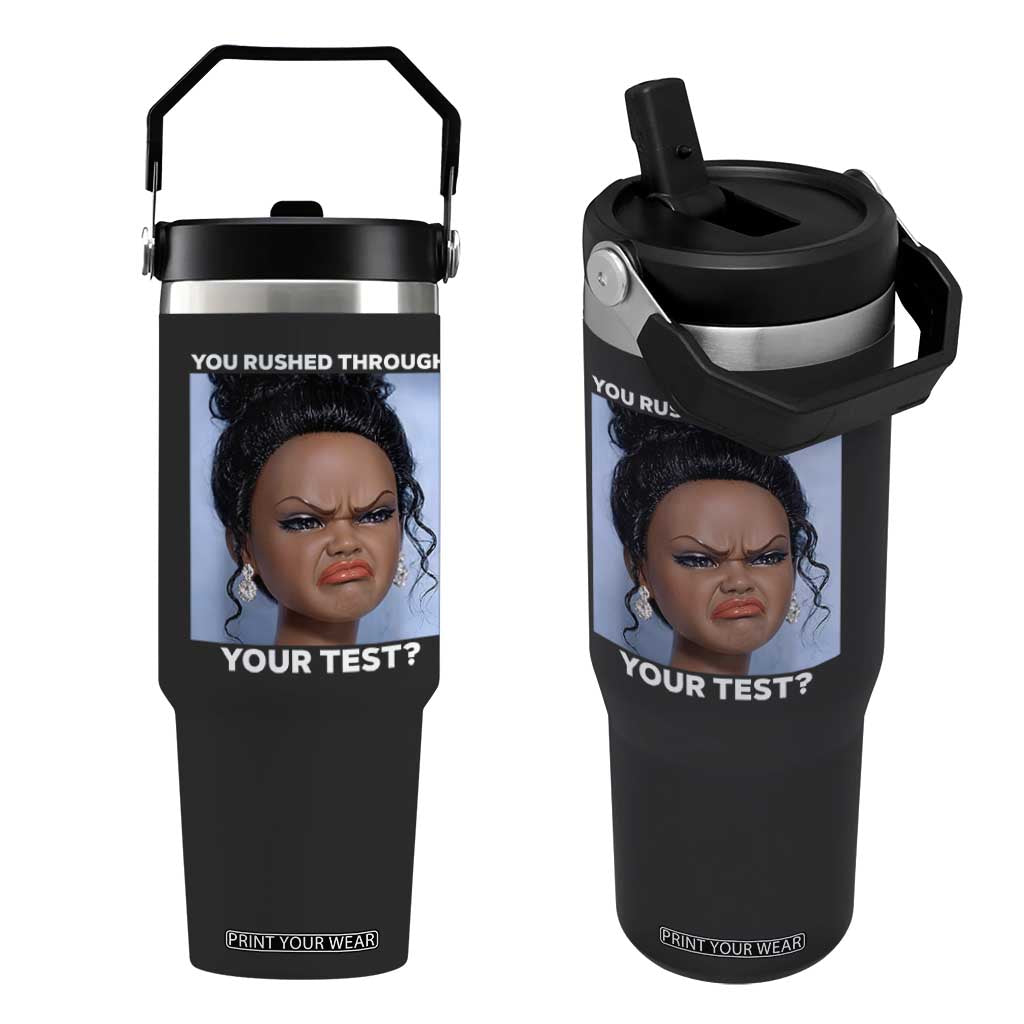 Funny You Rushed Through Your Test Doll Face Meme Flip Straw Tumbler Teacher Reaction Humor Testing Day TS02 One Size: 30 oz Black Print Your Wear