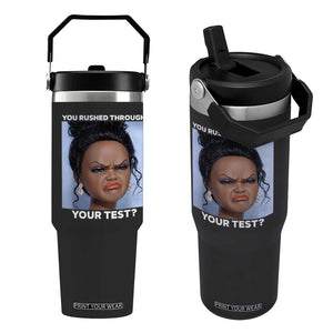 Funny You Rushed Through Your Test Doll Face Meme Flip Straw Tumbler Teacher Reaction Humor Testing Day TS02 One Size: 30 oz Black Print Your Wear
