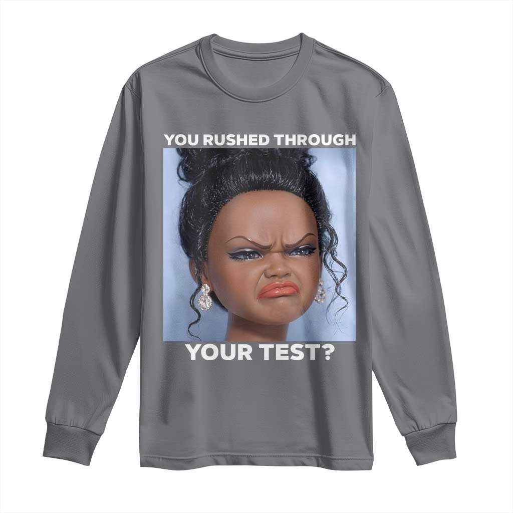 Funny You Rushed Through Your Test Doll Face Meme Long Sleeve Shirt Teacher Reaction Humor Testing Day TS02 Charcoal Print Your Wear