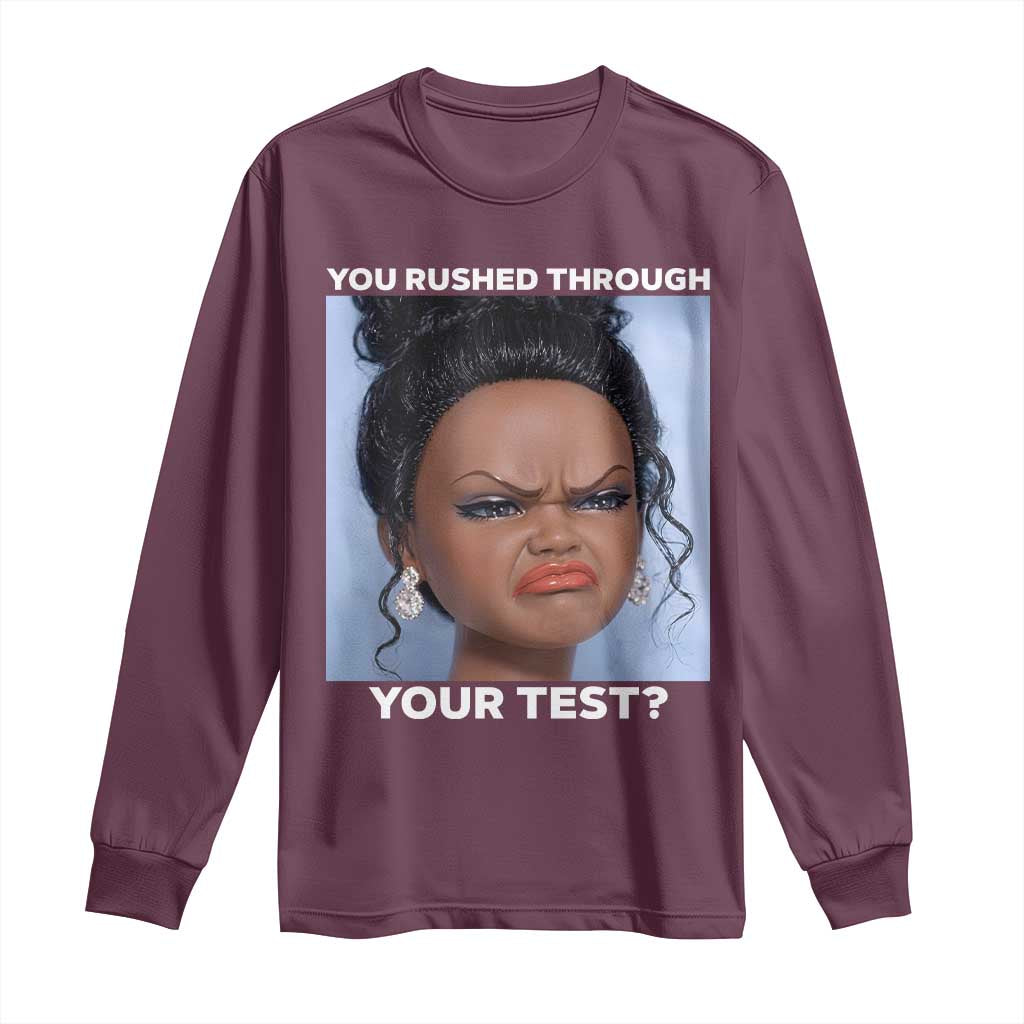 Funny You Rushed Through Your Test Doll Face Meme Long Sleeve Shirt Teacher Reaction Humor Testing Day TS02 Maroon Print Your Wear