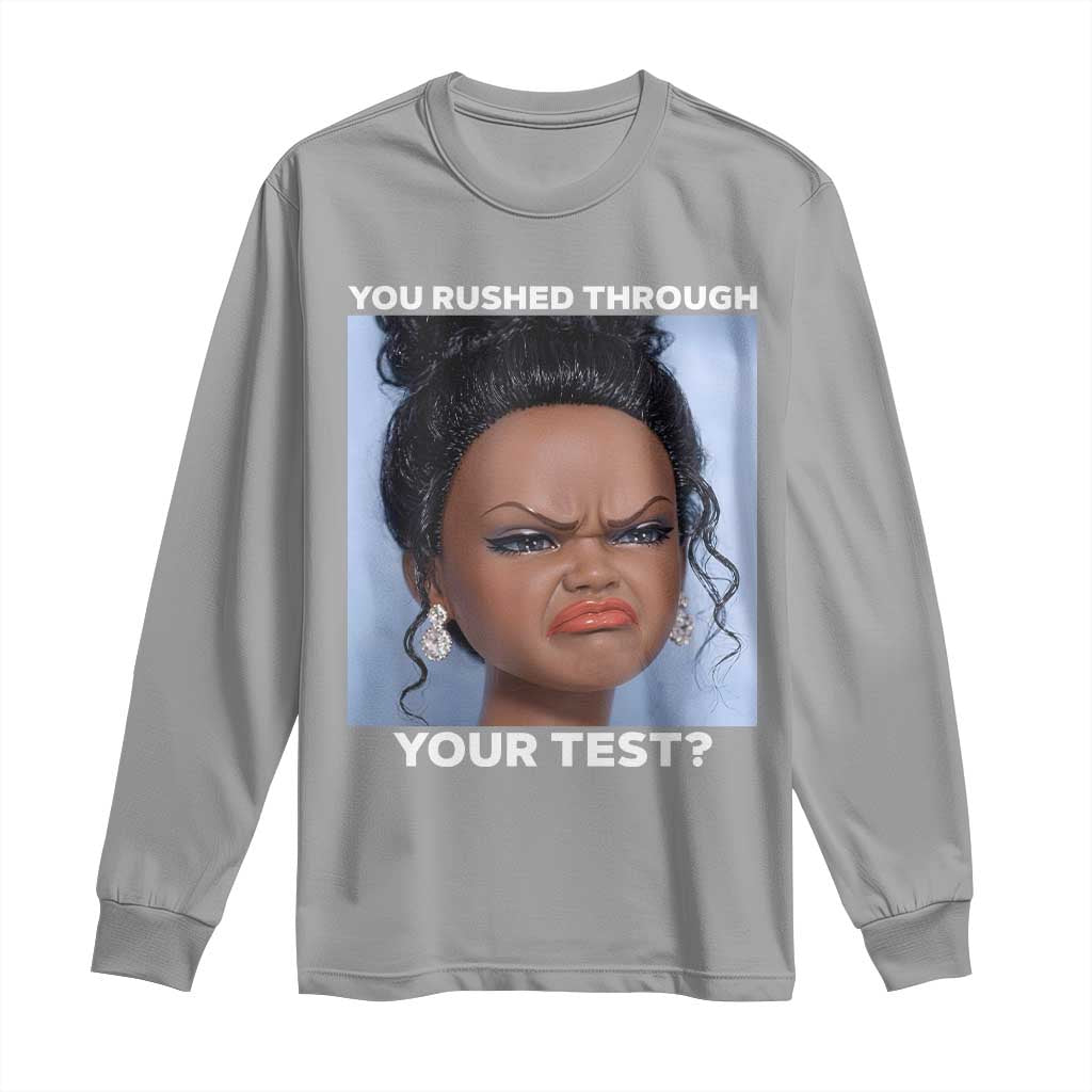 Funny You Rushed Through Your Test Doll Face Meme Long Sleeve Shirt Teacher Reaction Humor Testing Day TS02 Sport Gray Print Your Wear