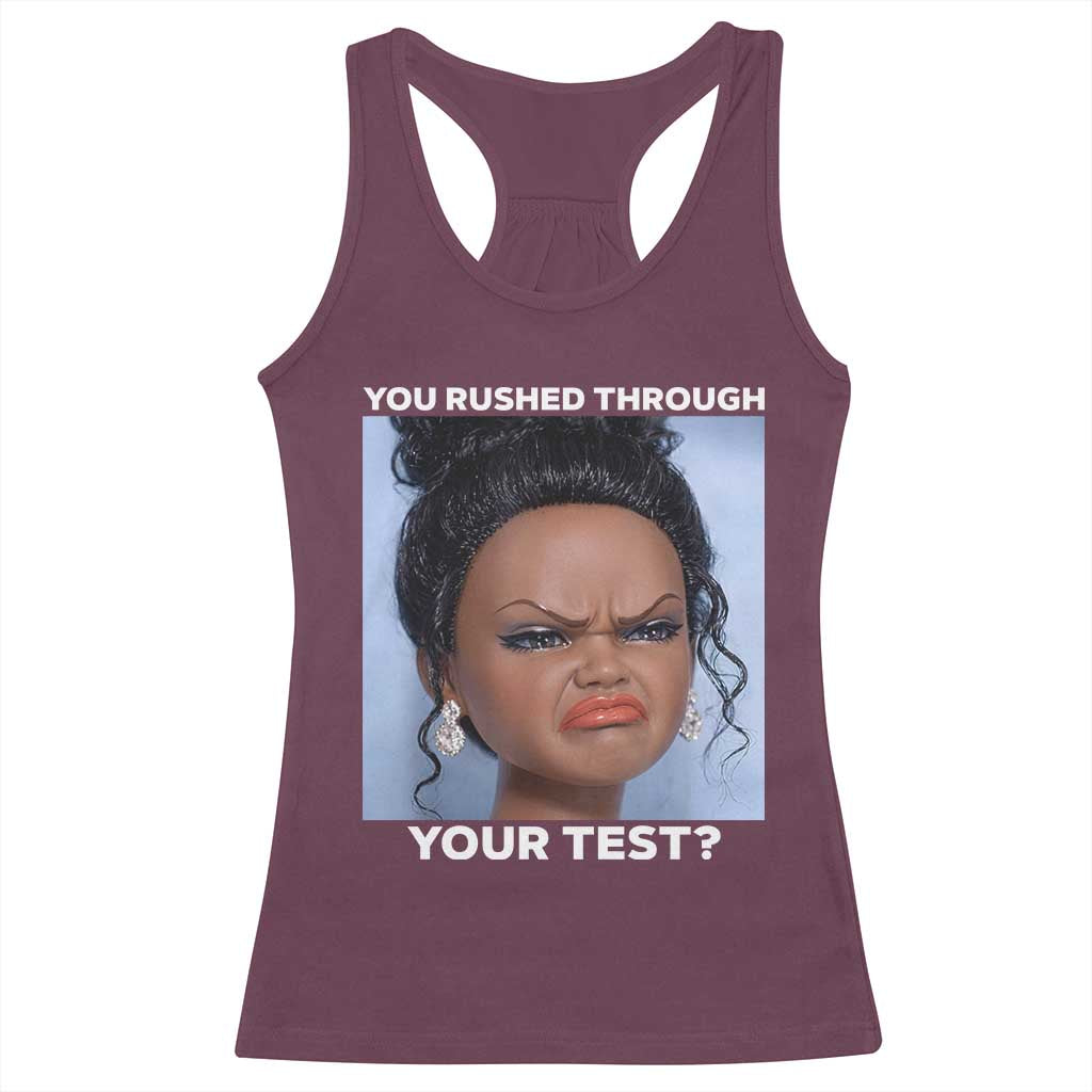 Funny You Rushed Through Your Test Doll Face Meme Racerback Tank Top Teacher Reaction Humor Testing Day TS02 Maroon Print Your Wear