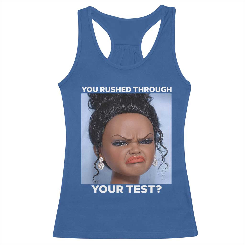 Funny You Rushed Through Your Test Doll Face Meme Racerback Tank Top Teacher Reaction Humor Testing Day TS02 Royal Blue Print Your Wear