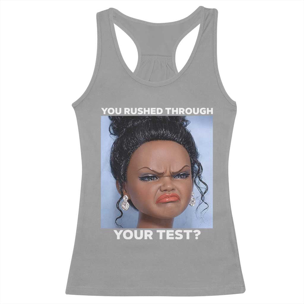 Funny You Rushed Through Your Test Doll Face Meme Racerback Tank Top Teacher Reaction Humor Testing Day TS02 Sport Gray Print Your Wear