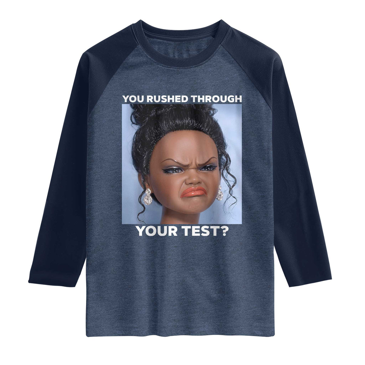 Funny You Rushed Through Your Test Doll Face Meme Raglan Shirt Teacher Reaction Humor Testing Day TS02 Heather Denim Navy Print Your Wear
