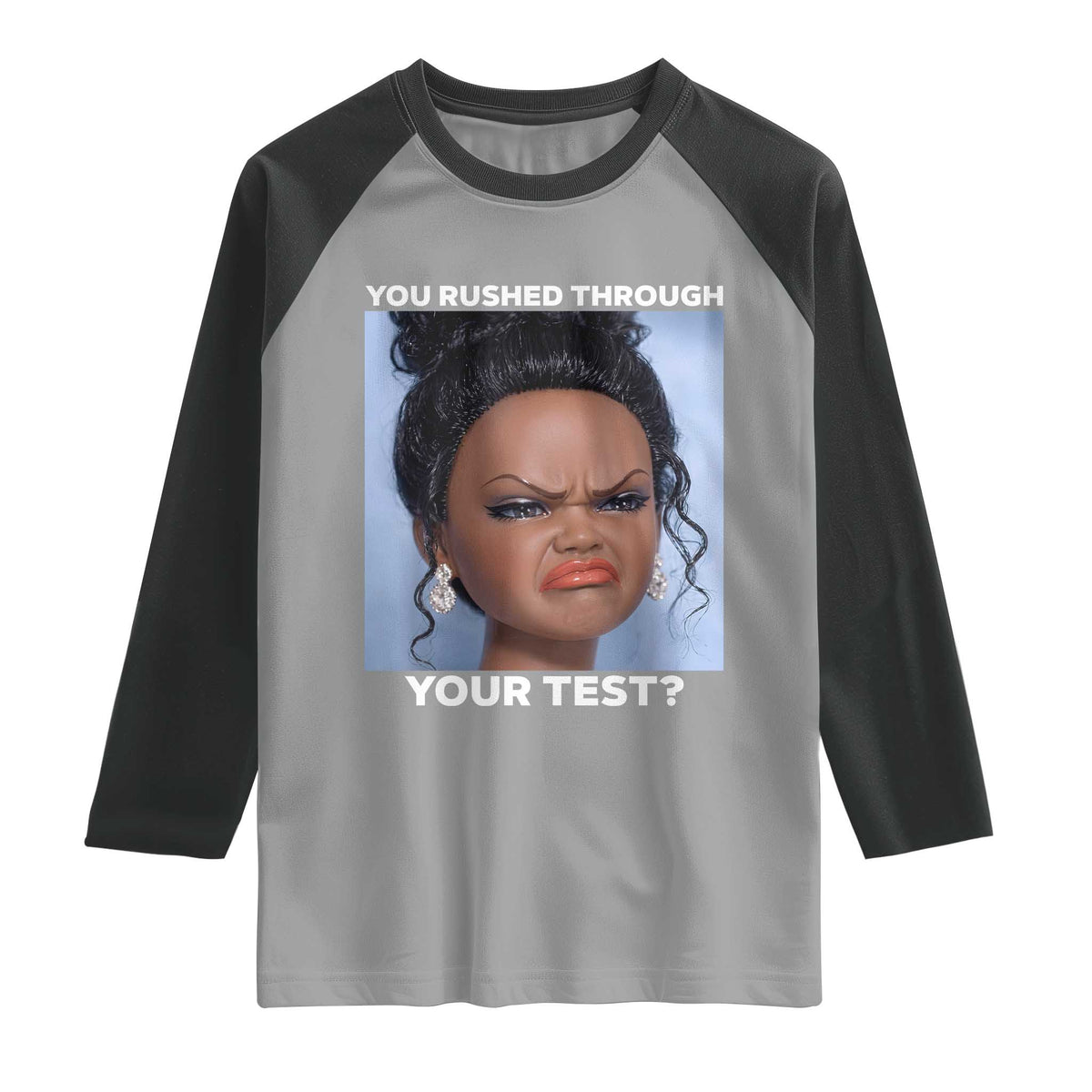 Funny You Rushed Through Your Test Doll Face Meme Raglan Shirt Teacher Reaction Humor Testing Day TS02 Sport Gray Black Print Your Wear
