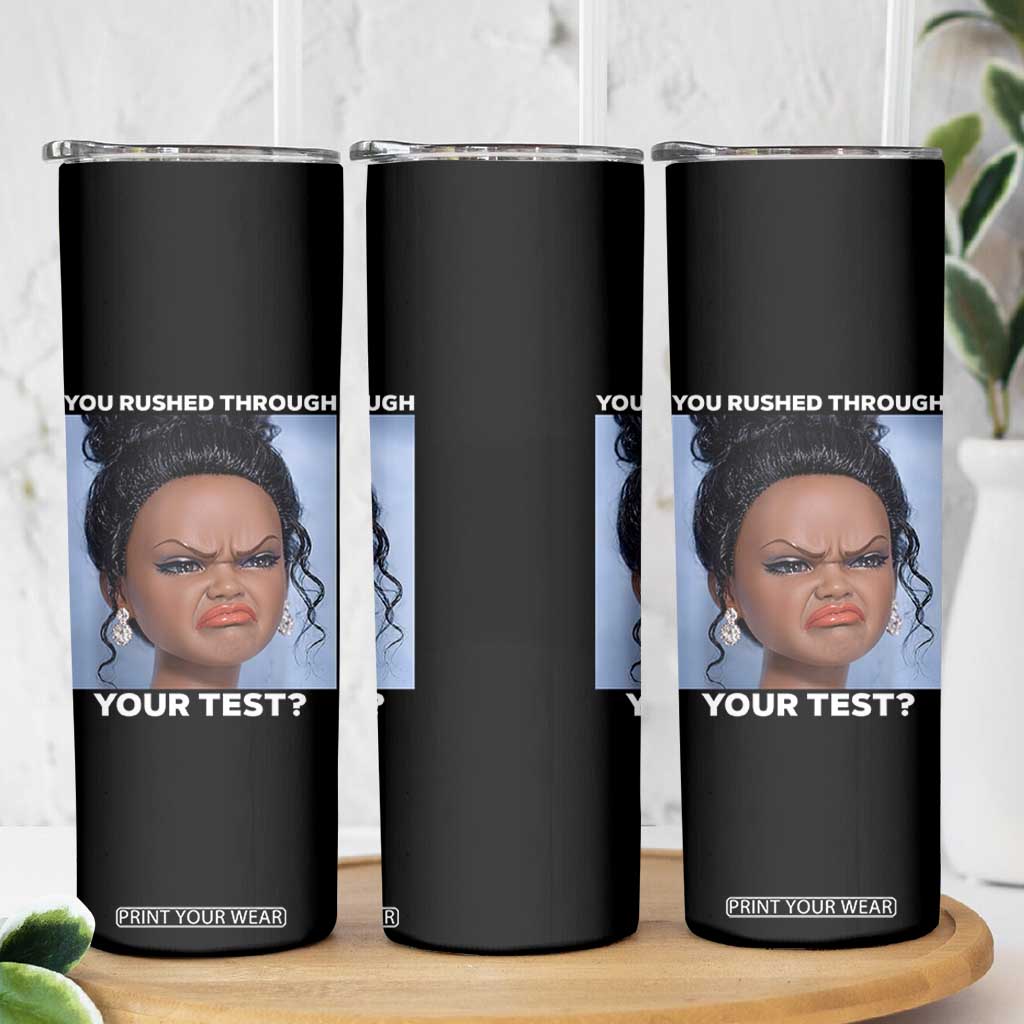 Funny You Rushed Through Your Test Doll Face Meme Skinny Tumbler Teacher Reaction Humor Testing Day TS02 Print Your Wear