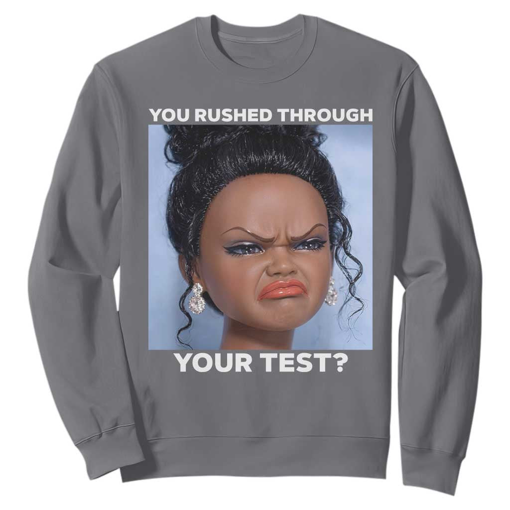 Funny You Rushed Through Your Test Doll Face Meme Sweatshirt Teacher Reaction Humor Testing Day TS02 Charcoal Print Your Wear