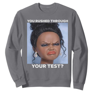 Funny You Rushed Through Your Test Doll Face Meme Sweatshirt Teacher Reaction Humor Testing Day TS02 Charcoal Print Your Wear