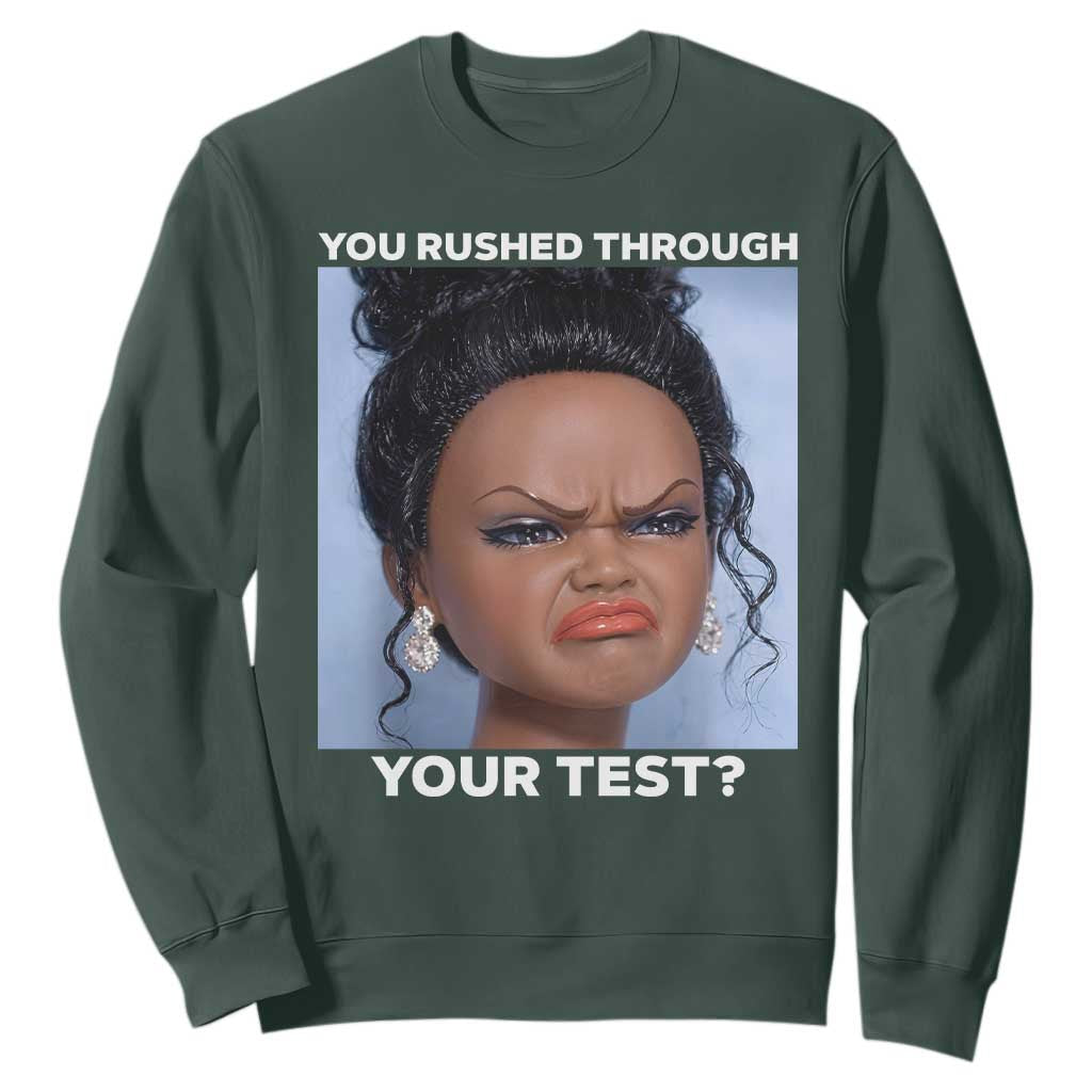 Funny You Rushed Through Your Test Doll Face Meme Sweatshirt Teacher Reaction Humor Testing Day TS02 Dark Forest Green Print Your Wear