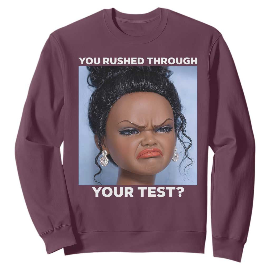 Funny You Rushed Through Your Test Doll Face Meme Sweatshirt Teacher Reaction Humor Testing Day TS02 Maroon Print Your Wear