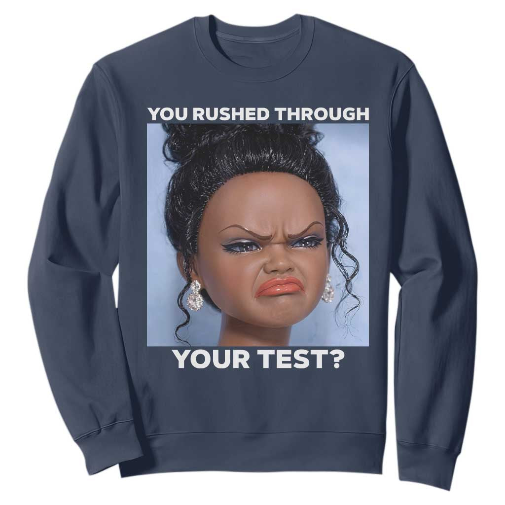 Funny You Rushed Through Your Test Doll Face Meme Sweatshirt Teacher Reaction Humor Testing Day TS02 Navy Print Your Wear