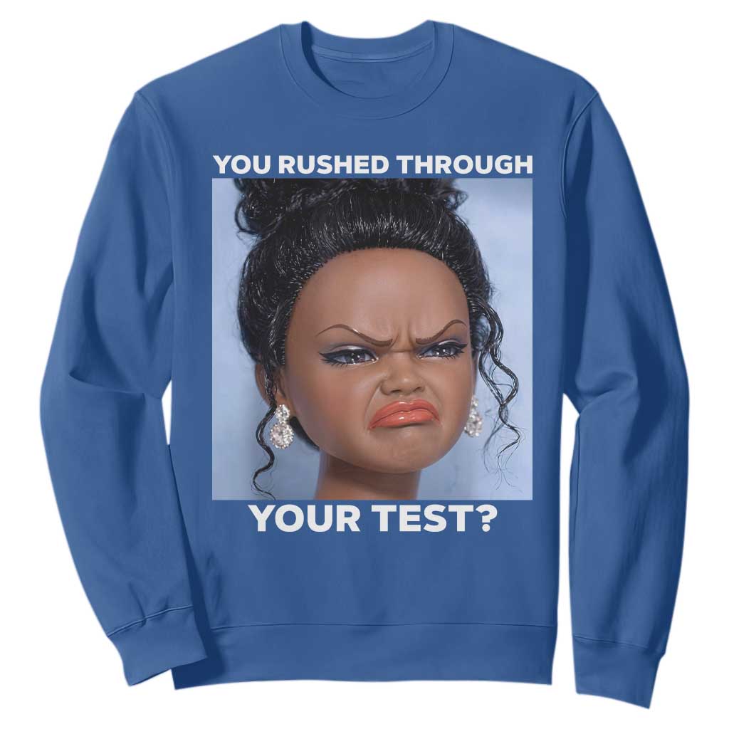 Funny You Rushed Through Your Test Doll Face Meme Sweatshirt Teacher Reaction Humor Testing Day TS02 Royal Blue Print Your Wear