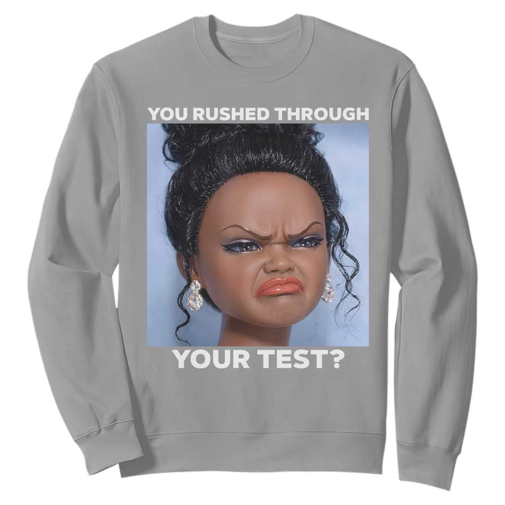 Funny You Rushed Through Your Test Doll Face Meme Sweatshirt Teacher Reaction Humor Testing Day TS02 Sport Gray Print Your Wear