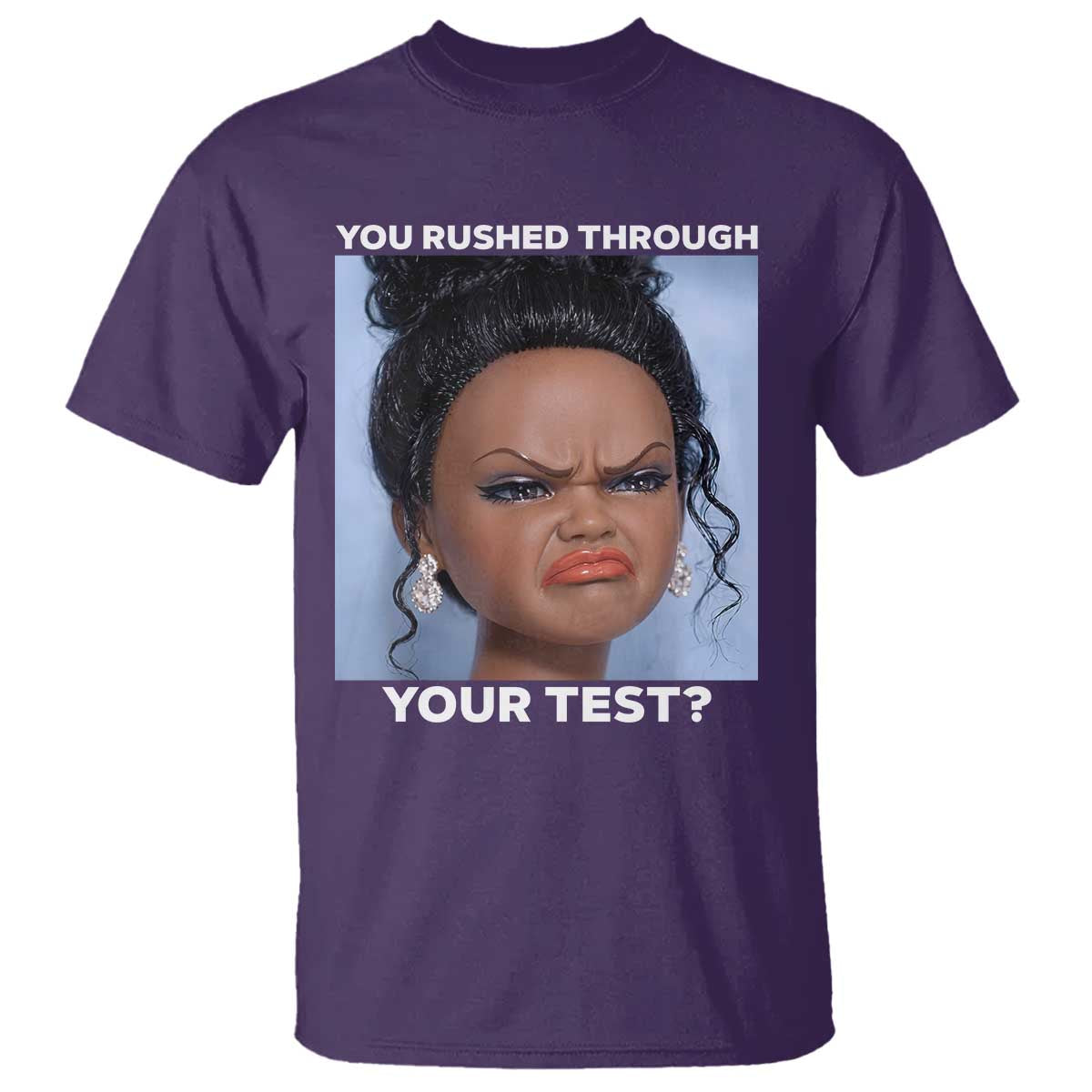 Funny You Rushed Through Your Test Doll Face Meme T Shirt Teacher Reaction Humor Testing Day TS02 Purple Print Your Wear
